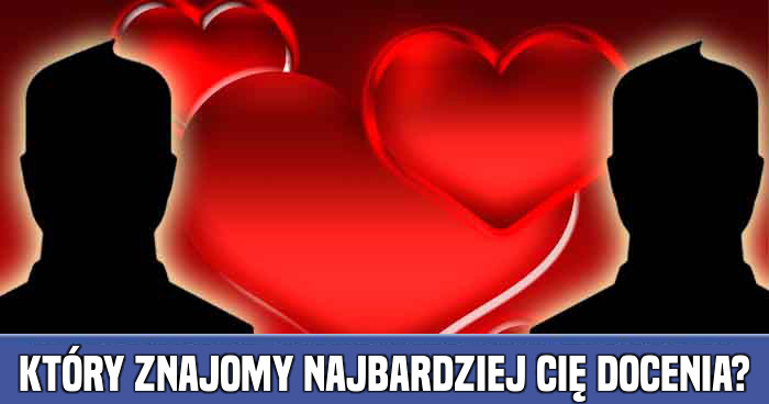 ktry-znajomy-najbardziej-ci-docenia